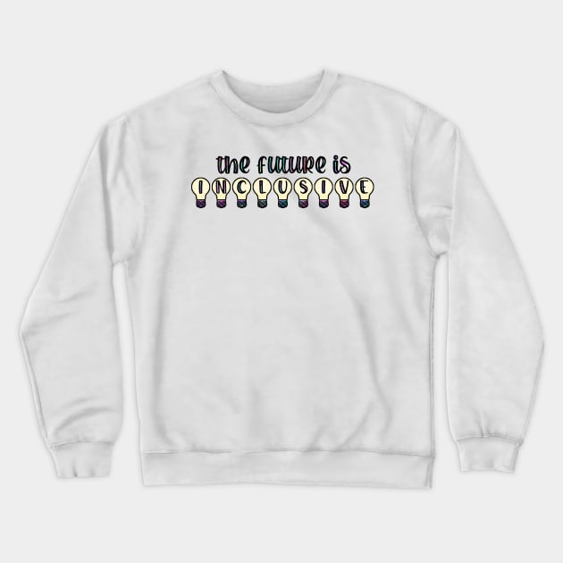 The Future is Inclusive Crewneck Sweatshirt by ontheoutside